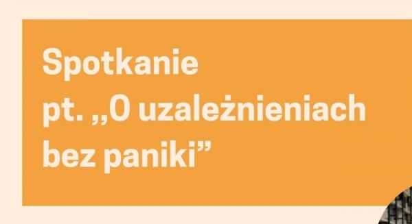 Rozmawiamy "O uzależnieniach bez paniki"